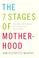 Cover of: The 7 Stages of Motherhood