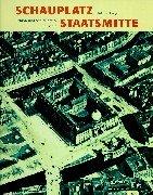 Cover of: Schauplatz Staatsmitte: Schloss und Schlossbezirk in Berlin