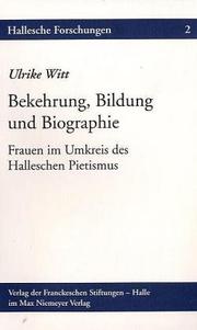 Cover of: Bekehrung, Bildung und Biographie: Frauen im Umkreis des Halleschen Pietismus