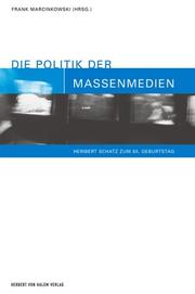 Cover of: Die Politik der Massenmedien: Heribert Schatz zum 65. Geburtstag