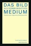 Cover of: Das Bild als kommunikatives Medium: Elemente einer allgemeinen Bildwissenschaft