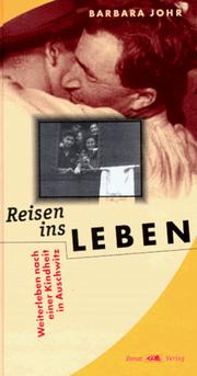 Cover of: Reisen ins Leben: weiterleben nach einer Kindheit in Auschwitz