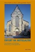 Cover of: Erfurt im Mittelalter: neue Beiträge aus Archäologie, Bauforschung und Kunstgeschichte