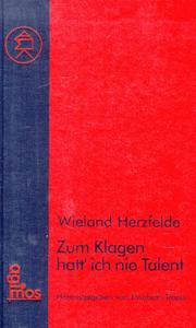 Cover of: Zum Klagen hatt' ich nie Talent by Wieland Herzfelde
