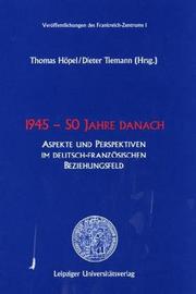 Cover of: 1945-50 Jahre danach: Aspekte und Perspektiven im deutsch-französischen Beziehungsfeld