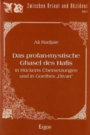 Cover of: Das profan-mystische Ghasel des Hafis in Rückerts Übersetzungen und in Goethes "Divan" by Ali Radjaie