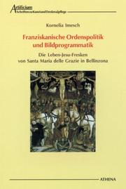 Cover of: Franziskanische Ordenspolitik und Bildprogrammatik: die Leben-Jesu-Fresken von Santa Maria delle Grazie in Bellinzona