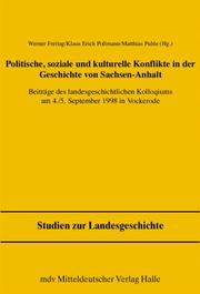 Cover of: Politische, soziale und kulturelle Konflikte in der Geschichte von Sachsen-Anhalt: Beiträge des landesgeschichtlichen Kolloquiums am 4./5. September 1998 in Vockerode