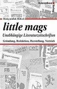 Cover of: Little mags: unabhängige Literaturzeitschriften : Gründung, Redaktion, Herstellung, Vertrieb