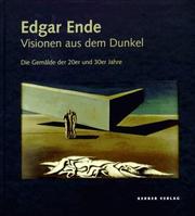 Cover of: Edgar Ende: Visionen aus dem Dunkel : die Gemälde der 20er und 30er Jahre : [anlässlich der gleichnamigen Ausstellung in der Städtischen Galerie in der Reithalle, Paderborn-Schloss Neuhaus]