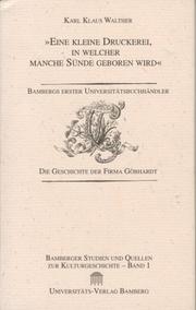 Cover of: Eine kleine Druckerei, in welcher manche Sünde geboren wird: Bambergs erster Universitätsbuchhändler ; die Geschichte der Firma Göbhardt