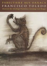 Cover of: Fabeltiere aus Oaxaca: Francisco Toledo illustriert die "Zoologia fantastica" von Jorge Luis Borges