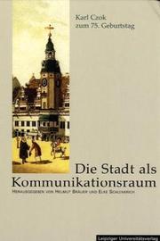 Cover of: Die Stadt als Kommunikationsraum: Beiträge zur Stadtgeschichte vom Mittelalter bis ins 20. Jahrhundert : Festschrift für Karl Czok zum 75. Geburtstag