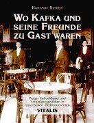 Cover of: Wo Kafka und seine Freunde zu Gast waren: Prager Kaffeehäuser und Vergnügungsstätten in historischen Bilddokumenten
