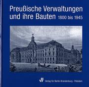 Cover of: Preussische Verwaltungen und ihre Bauten, 1800 bis 1945