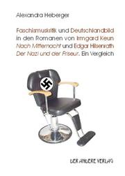 Faschismuskritik und Deutschlandbild in den Romanen von Irmgard Keun Nach Mitternacht und Edgar Hilsenrath Der Nazi und der Friseur by Alexandra Heberger