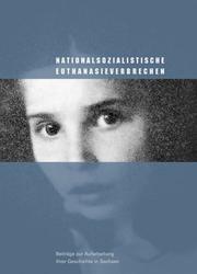 Cover of: Nationalsozialistische Euthanasieverbrechen: Beiträge zur Aufarbeitung ihrer Geschichte in Sachsen