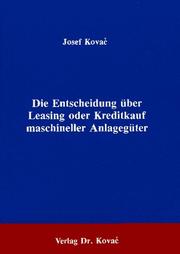 Cover of: Die Entscheidung über Leasing oder Kreditkauf maschineller Anlagegüter: ein investitionsanalytisch fundierter Beitrag zur Kostenoptimierung bei Erweiterungs- und Ersatzentscheidungen im Falle von Leasing-Kauf-Alternativen