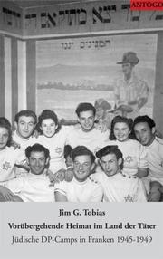 Cover of: Vorübergehende Heimat im Land der Täter: jüdische DP-Camps in Franken 1945-49