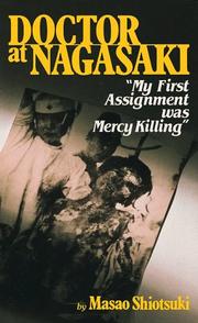 Cover of: Doctor at Nagasaki: my first assignment was mercy killing