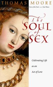 Cover of: The soul of sex: cultivating life as an act of love