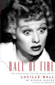 Cover of: Ball of fire: the tumultuous life and comic art of Lucille Ball