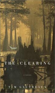 Cover of: The clearing by Tim Gautreaux