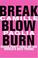 Cover of: Break, blow, burn