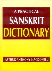 A practical Sanskrit dictionary with transliteration, accentuation, and etymological analysis throughout by Arthur Anthony Macdonell