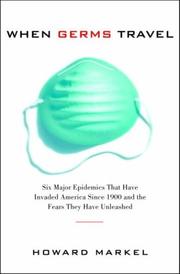 Cover of: When Germs Travel: Six major epidemics that have invaded America since 1900 and the fears they have unleashed