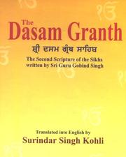 Cover of: The Dasam Granth = Shrī Dasama Grantha Sāhiba : the second scripture of the Sikhs written by Sri Guru Gobind Singh