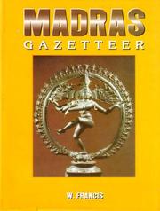 Cover of: Madras gazetteer: Presidency, mountains, lakes, rivers, canals, and historic areas, the east coast and Deccan Districts, Madras City, and Chingleput District