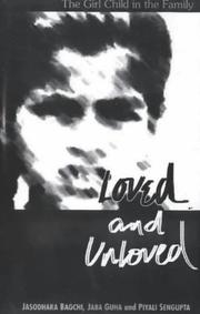 Cover of: Loved and Unloved by Jasodhara Bagchi, Jaba Guha, Piyali Sengupta, Jasodhara Bagchi, Jaba Guha, Piyali Sengupta