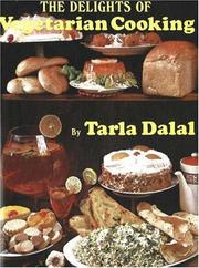 The delights of vegetarian cooking by Tarla Dalal