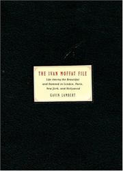 Cover of: The Ivan Moffat file: life among the beautiful and damned in London, Paris, New York, and Hollywood