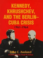 Cover of: Kennedy, Khrushchev, and the Berlin-Cuba Crisis, 1961-1964 by John C. Ausland