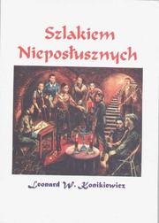 Cover of: Szlakiem Nieposłusznych by Leonard W. Konikiewicz