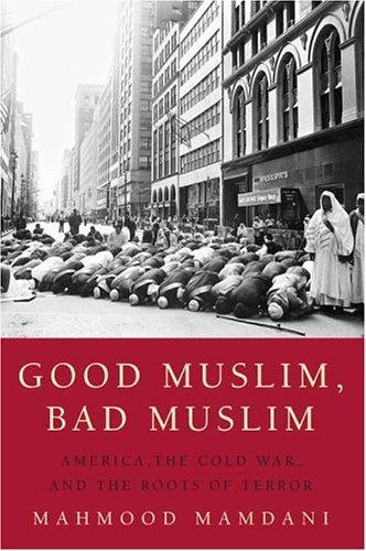 Good Muslim, bad Muslim by Mahmood Mamdani