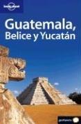 Cover of: Lonely Planet Guatemala, Belice Y Yucatan (Lonely Planet Guatemala, Belice Y Yucatan/Guatemala, Belize and Yucatan (Spanish)) by Conner Gorry