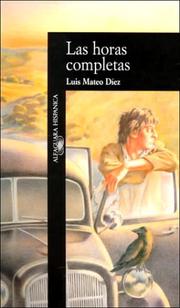 Cover of: Las horas completas by Luis Mateo Díez, Luis Mateo Díez