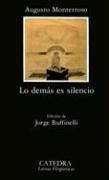 Lo Demas Es Silencio by Augusto Monterroso