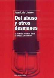 Cover of: Del abuso y otros desmanes: el maltrato familiar, entre la terapia y el control