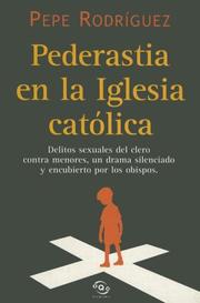 Cover of: Pederastia en la Iglesia católica: delitos sexuales del clero contra menores, un drama silenciado y encubierto por los obispos