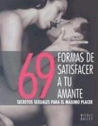 Cover of: 69 formas de satisfacer a tu amante: Secretos sexuales para el maximo placer