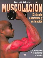 Cover of: Musculacion/ Muscle Mechanics: El Diseno Anatomico Y Su Funcion / The Anatomy Design and it's Function