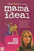 Cover of: Como No Ser Una Mama Ideal / How Not Be an Ideal Mom