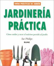 Cover of: Jardineria practica: Como cuidar y sacar el maximo partido al jardin (Guias practicas de jardineria)