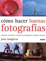 Cover of: Como hacer buenas fotografias: Elementos esenciales, tecnicas de composicion, apectos tecnicos