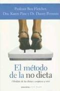 Cover of: El Metodo De La No Dieta / the No Diet Diet: Olvidate De Las Dietas Y Empieza a Vivir