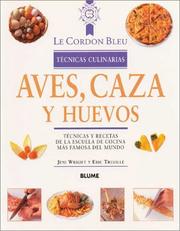 Cover of: Aves, caza y huevos: Tecnicas y recetas de la escuela de cocina mas famosa del mundo (Le Cordon Bleu tecnicas culinarias series)